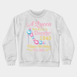 A Queen Was Born In December 1940 Happy Birthday 80 Years Old To Nana Mom Aunt Sister Wife Daughter Crewneck Sweatshirt